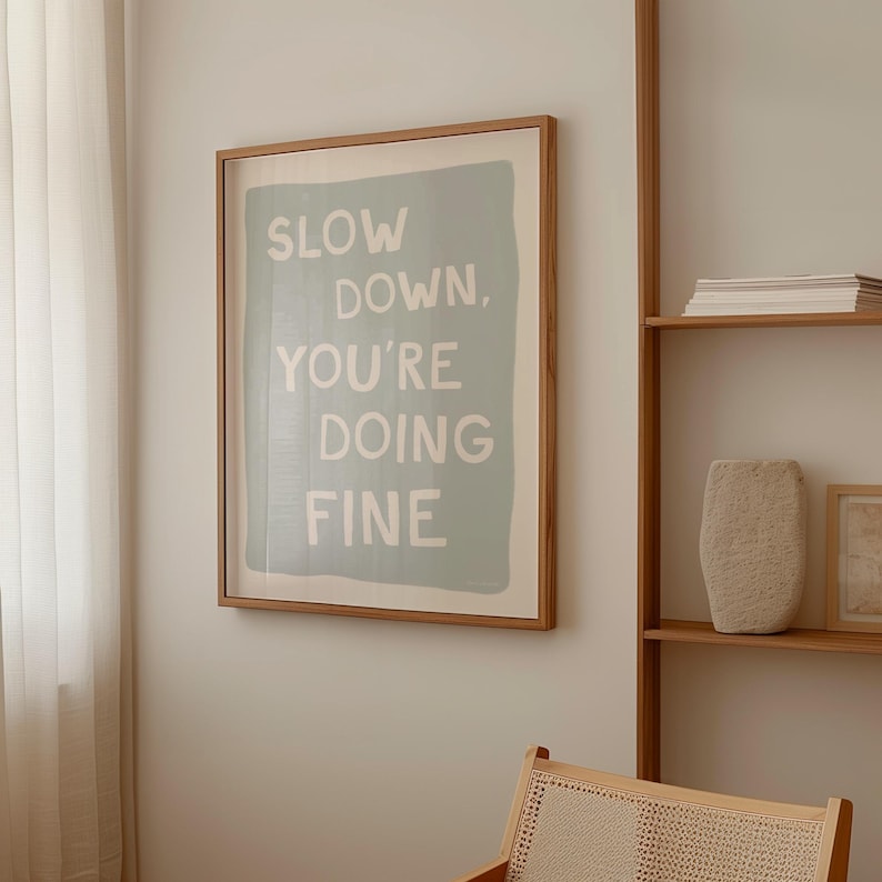 Slow Down You're Doing Fine Wall Art, Inspirational Quote Poster