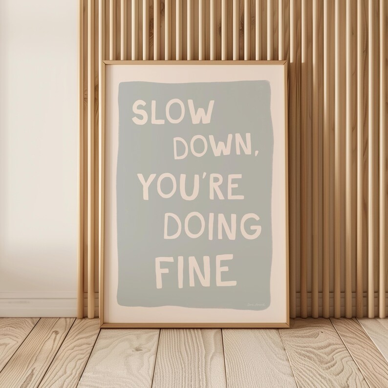 Slow Down You're Doing Fine Wall Art, Inspirational Quote Poster