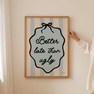 Better Late Than Ugly Wall Art, Funny Bathroom Print, Trendy Wall Art, College Dorm Poster, Cute Bathroom Decor, Blue Bathroom Posters