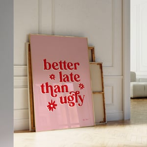 Mejor tarde que feo arte de la pared, impresión divertida del baño, arte de la pared de moda, cartel del dormitorio universitario, decoración linda del baño, carteles de baño rosa