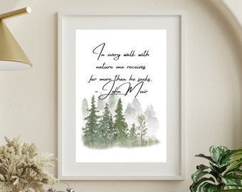 In every walk with nature one receives far more than he seeks. John Muir Quote Wall Art Print - Instant Download