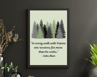 In every walk with nature one receives far more than he seeks. -John Muir Quote Printable Wall Art Poster