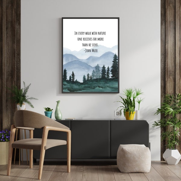 In every walk with nature one receives far more than he seeks. -John Muir Wall Print Quote - Instant Download