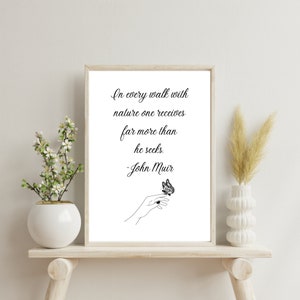 In every walk with nature one receives  far more than  he seeks. John Muir Quote Wall Art Print - Instant Download