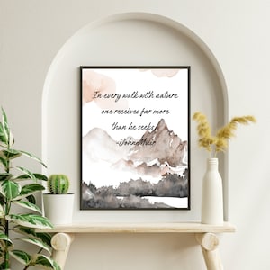 In every walk with nature one receives far more than he seeks. -John Muir Wall Print Quote - Instant Download