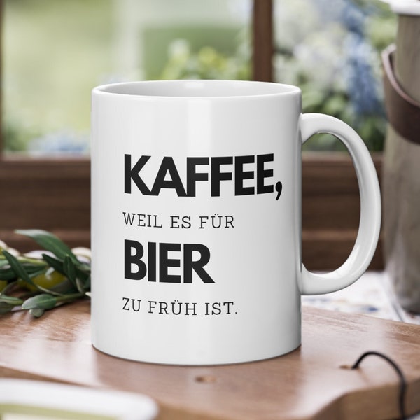 Kaffee weil es für Bier zu früh Bier zu früh ist Tasse, Scherz Tasse für Bierliebhaber, Geschenkidee für Männer