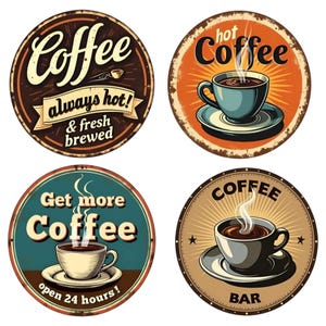 May include: Four vintage-style coffee signs. The signs are round with distressed edges and feature coffee cups, steam, and text like "Coffee," "always hot!", "fresh brewed," "Get more Coffee," and "open 24 hours!"