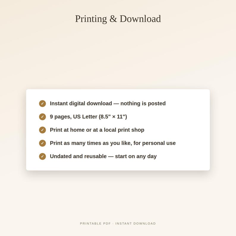 May include: A digital document titled Printing & Download featuring a list of features: instant digital download, 9 pages in US Letter 21.59 cm x 27.94 cm size, print at home or local shop, print for personal use, and undated reusable format. Bottom text: PRINTABLE PDF INSTANT DOWNLOAD.