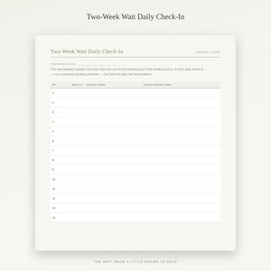May include: A white daily check-in tracker sheet titled Two-Week Wait Daily Check-In. It includes a transfer date line, a descriptive paragraph, and a table with columns for DPT, mood, physical notes, and coping strategy used, numbered 1 to 14.