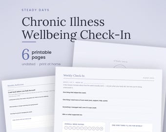 May include: A set of 6 printable pages titled Steady Days Chronic Illness Wellbeing Check-In. The white sheets feature dark text, including sections for Weekly Check-In and Monthly Reflection with prompts for self-care, support, and ratings.