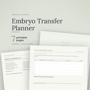 May include: A printable Embryo Transfer Planner with 7 pages, featuring a Pre-Transfer Checklist and a Post-Transfer Daily Tracker. The document includes sections for medication, activity, symptom notes, and mood tracking on a clean white layout.