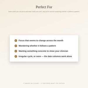 May include: A white rectangular information card with dark text on a light background. The text reads: Perfect For, Some weeks you can focus and some weeks you can't, and you've started wondering whether it follows a pattern. Four bullet points follow.