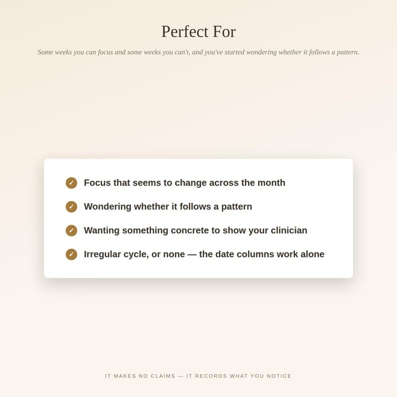 May include: A white rectangular information card with dark text on a light background. The text reads: Perfect For, Some weeks you can focus and some weeks you can't, and you've started wondering whether it follows a pattern. Four bullet points follow.