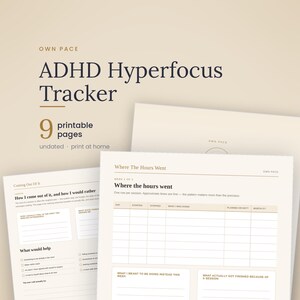May include: A set of nine printable ADHD Hyperfocus Tracker pages with a beige background. The sheets feature sections titled Where the Hours Went, Coming Out Of It, and How I come out of it, and how I would rather, with tables and checkboxes.