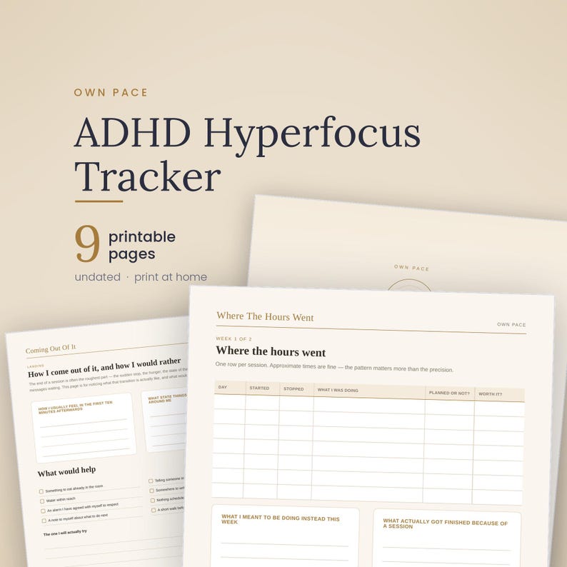 May include: A set of nine printable ADHD Hyperfocus Tracker pages with a beige background. The sheets feature sections titled Where the Hours Went, Coming Out Of It, and How I come out of it, and how I would rather, with tables and checkboxes.