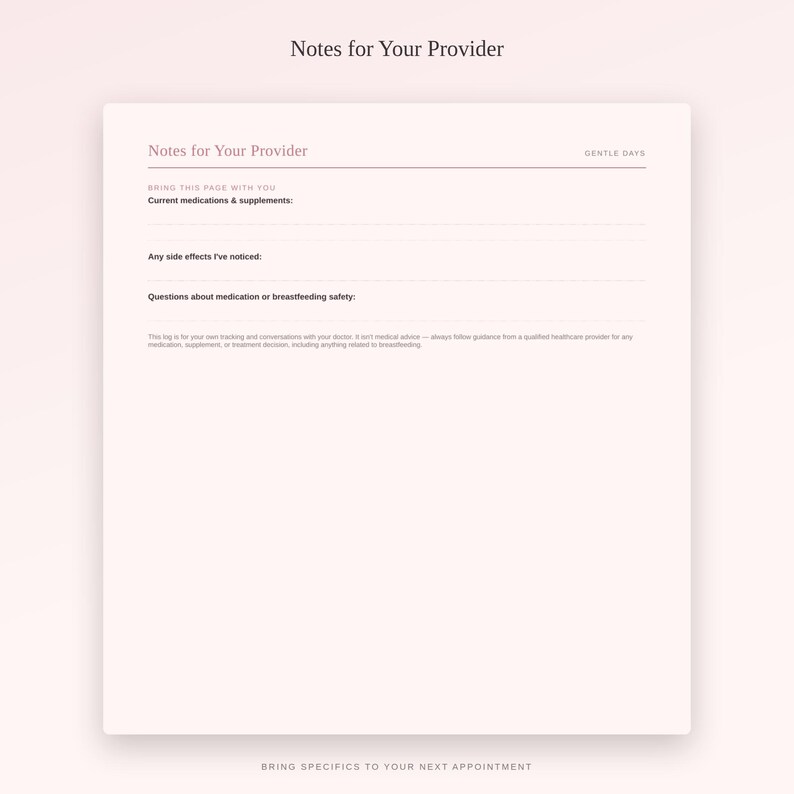 May include: A pale pink medical tracking sheet titled Notes for Your Provider with sections for current medications and supplements, side effects, and questions about medication or breastfeeding safety, featuring the brand name Gentle Days.