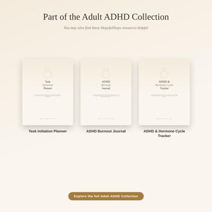 May include: Three digital planners and journals titled Part of the Adult ADHD Collection. The items are Task Initiation Planner, ADHD Burnout Journal, and ADHD & Hormone Cycle Tracker. A button at the bottom reads Explore the full Adult ADHD Collection.
