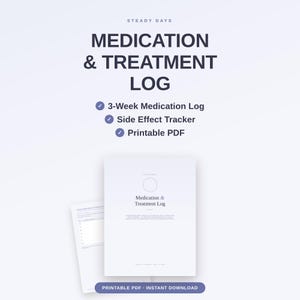 May include: A digital Medication & Treatment Log document featuring a 3-week medication log, side effect tracker, and printable PDF format. The text includes Steady Days, Medication & Treatment Log, and details about tracking health information.