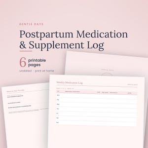 May include: A set of six printable pages titled Postpartum Medication & Supplement Log by Gentle Days. The documents feature a weekly medication log with columns for day, medication, dose, time, side effects, and notes, plus a notes for provider page.