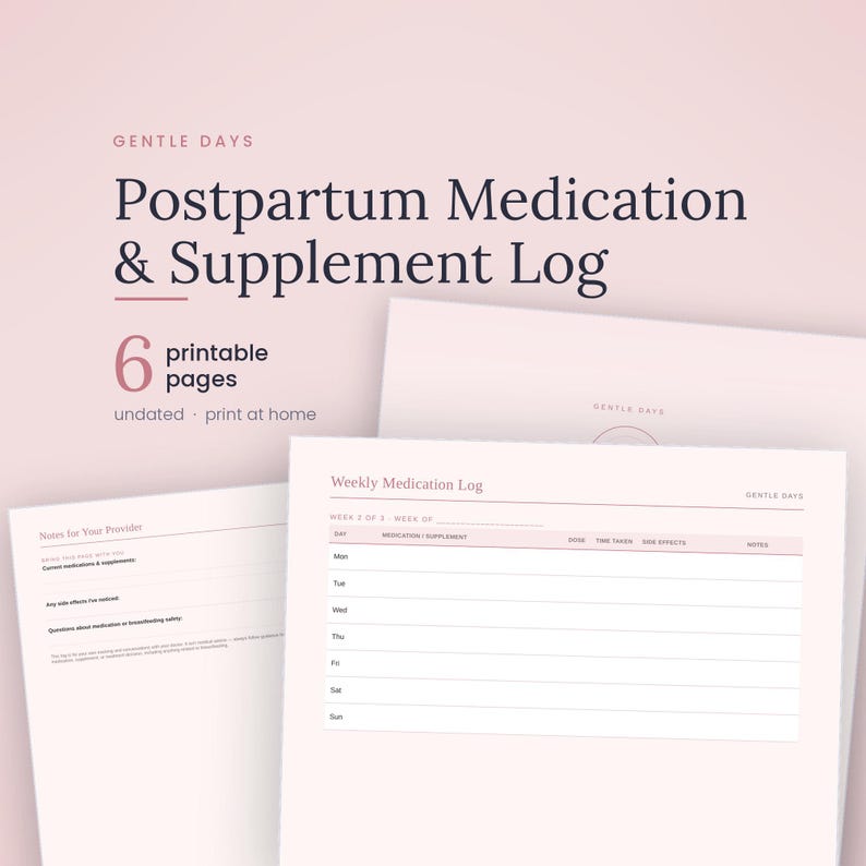 May include: A set of six printable pages titled Postpartum Medication & Supplement Log by Gentle Days. The documents feature a weekly medication log with columns for day, medication, dose, time, side effects, and notes, plus a notes for provider page.