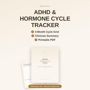 May include: A digital ADHD & Hormone Cycle Tracker printable PDF featuring a 3-month cycle grid and clinician summary. The document has a beige background with dark brown text. The title reads ADHD & HORMONE CYCLE TRACKER with checkmarks.