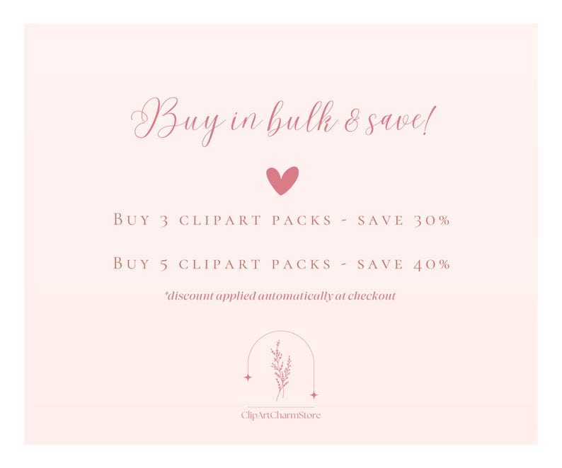 May include: Pink and white graphic with the text "Buy in bulk & save!" and details about discounts for buying 3 or 5 clipart packs. The text "discount applied automatically at checkout" is also included. The graphic features a pink heart and a floral design with the text "ClipArtCharmStore".