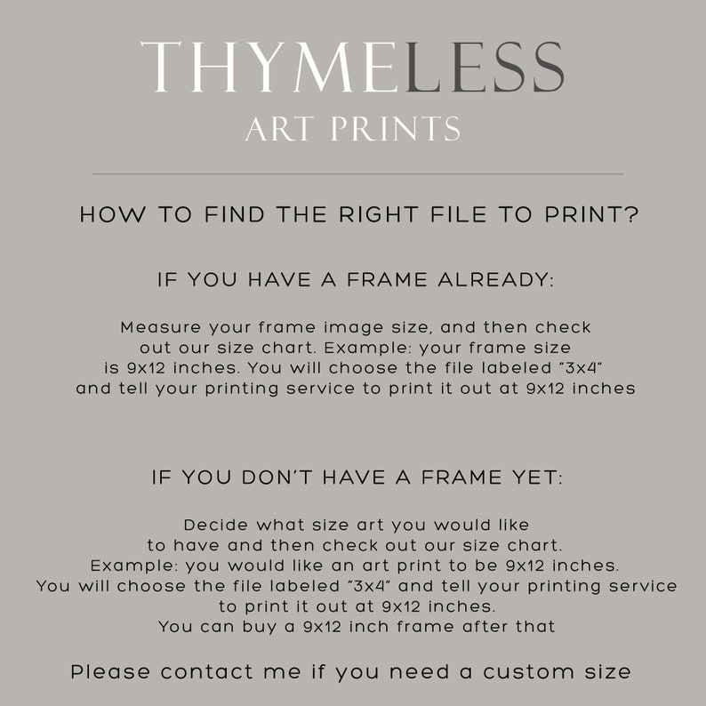 May include: A text-based guide on how to find the right file size for printing art prints. The guide explains how to measure a frame and choose the correct file size for printing. It also includes instructions for printing without a frame.