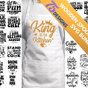 May include: A white apron with a pocket, featuring the text "King of the Kitchen" in gold script, with a crown and hearts. The image also includes a banner that says "75 Designs Wooden Spoon SVG Bundle".