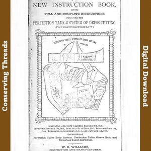 May include: A vintage instruction book titled "W.R. Williams' New Instruction Book" for dress cutting. The cover features detailed diagrams and text, including "Perfection Tailor System of Dress Cutting." The book is a digital download, with "Conserving Threads" and "Digital Download" text.