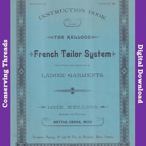May include: A light blue instruction book cover titled The Kellogg French Tailor System for cutting every description of ladies' garments. The text includes Revised Edition, System Pat 1880, Mme. Kellogg, Inventor and Patentee, Battle Creek, Mich.