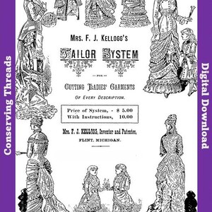 May include: A black and white vintage advertisement for Mrs. F. J. Kellogg's Tailor System for Cutting Ladies' Garments. The print features detailed illustrations of various Victorian-era dresses and coats, along with text detailing the inventor.