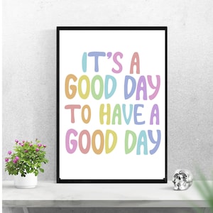 it’s a good day to have a good day - motivational print