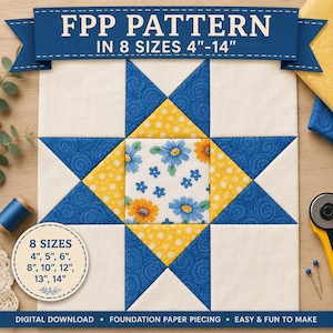 May include: A square quilt block featuring a central floral print square surrounded by yellow patterned triangles and blue swirl patterned triangles, forming a star design. Text reads FPP PATTERN IN 8 SIZES 4"-14" and 8 SIZES 4", 5", 6", 8", 10", 12", 13", 14".