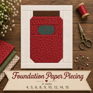 May include: A quilt block pattern featuring a red floral fabric jar with a brown lid and a dark green label, framed by a white border. The text Foundation Paper Piecing in sizes: 4, 5, 6, 8, 9, 10, 12, 14, 15 is printed on a banner below.