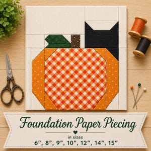 May include: A foundation paper piecing quilt block pattern featuring a pumpkin with an orange gingham center, orange polka dot sides, a green leaf, and a black cat silhouette. Text reads: Foundation Paper Piecing in sizes 6", 8", 9", 10", 12", 14", 15".