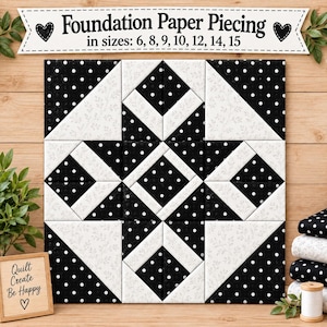 Może przedstawiać: Kwadratowy blok pikowany z geometrycznym wzorem gwiazdy z czarno-białych tkanin w kropki i kwiaty. Baner na górze głosi Foundation Paper Piecing in sizes: 6, 8, 9, 10, 12, 14, 15. Mała tabliczka głosi Quilt Create Be Happy.