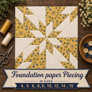 May include: A square quilt block featuring a star pattern made of cream fabric and yellow fabric with a blue floral print. A banner at the bottom displays the text Foundation paper Piecing IN SIZES 4, 5, 6, 8, 9, 10, 12, 14, 15.