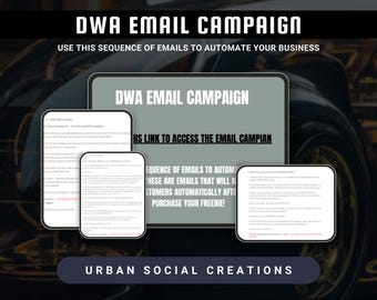 May include: A digital marketing campaign for a business called "DWA Email Campaign". The image shows a sequence of emails that will be sent to customers automatically after they purchase a freebie. The text on the image reads "DWA Email Campaign", "Use this sequence of emails to automate your business", "This link to access the email campaign", "Sequence of emails to automate", "These are emails that will be sent to customers automatically after you purchase your freebie!" and "Urban Social Creations".