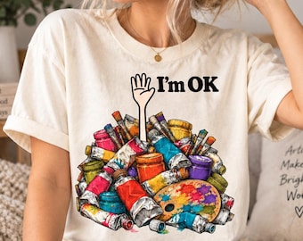 I'm OK Painter T-Shirt, Colorful Art Supplies Graphic Tee, Funny Artist Studio Shirt, Comfort Colors