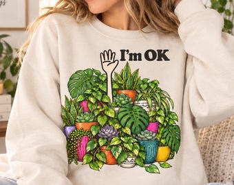 I'm OK Houseplant Sweatshirt, Plant Collector Graphic, Funny Indoor Jungle Crewneck, Gildan