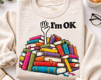 I'm OK Book Lover Sweatshirt, Buried in Books Graphic, Funny Reader Crewneck, Gildan