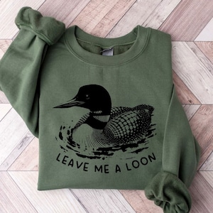 Funny Leave Me A Loon Sweatshirt | Loon Shirt | Loon | Bird | Birding | Lake Sweater | Wildlife Gifts | Funny Common Loon Bird Sweatshirt