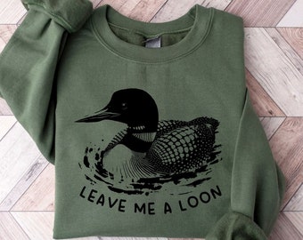 Funny Leave Me A Loon Sweatshirt | Loon Shirt | Loon | Bird | Birding | Lake Sweater | Wildlife Gifts | Funny Common Loon Bird Sweatshirt