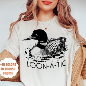 Loon-a-tic Funny Loon T-Shirt | Lake Life | Common Loon Shirt | Bird Watcher Gift | Common Loon Lover | Minnesota Loon Tee | Wildlife Shirt