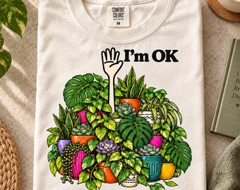 I'm OK Houseplant T-Shirt, Buried in Plants Graphic Tee, Funny Indoor Gardener Shirt, Comfort Colors