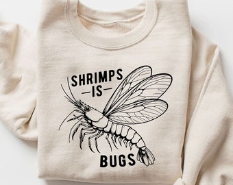 Shrimps Is Bugs Crewneck Sweatshirt Bugs Funny Shirt | Shrimps Crewneck  | Shrimp Meme Shirt | Funny Shrimp Sweater