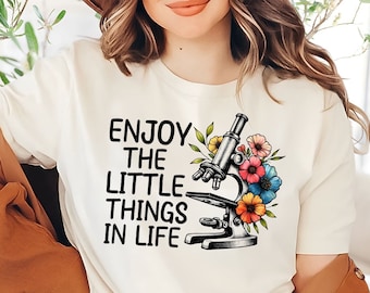 Enjoy the Little Things Shirt | Microscope Tee | Biology Shirt | Science Teacher Gift | Lab Tech Shirt | Microbiology | Scientist Tee | STEM