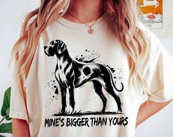 Mine's Bigger Than Yours - Funny Great Dane T-Shirt | Great Dane Lover Gift | Dog Mom Shirt | Dog Owner Tee | Great Dane Shirt