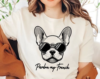Pardon My French Tee | Frenchie Mom Shirt | French Bulldog Lover Gift | Funny Dog Shirt | Cute Frenchie Tee | Dog Mom Gift | Dog Lover Gifts