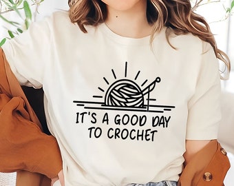 Good Day to Crochet T-Shirt | Crochet Lover Tee | Yarn Crafting Quote Shirt | Crocheter Gift | Funny Crochet Shirt | Crafting Tee
